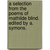 A Selection from the Poems of Mathilde Blind. Edited by A. Symons. door Mathilde Blind