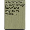 A Sentimental Journey Through France And Italy: By Mr. Yorick. ... by Laurence Sterne