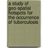 A Study Of Geo-Spatial Hotspots For The Occurrence Of Tuberculosis