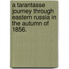 A Tarantasse Journey through Eastern Russia in the autumn of 1856. by William L.L.D. Spottiswoode