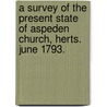 A survey of the present state of Aspeden Church, Herts. June 1793. door See Notes Multiple Contributors