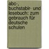 Abc-, Buchstabir- Und Lesebuch: Zum Gebrauch Für Deutsche Schulen
