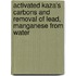 Activated Kaza's Carbons And Removal Of Lead, Manganese From Water