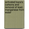 Activated Kaza's Carbons And Removal Of Lead, Manganese From Water by Kaza Somasekhara Rao