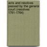 Acts And Resolves Passed By The General Court (Resolves 1761-1764) door Massachusetts Massachusetts