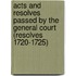 Acts and Resolves Passed by the General Court (Resolves 1720-1725)