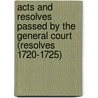 Acts and Resolves Passed by the General Court (Resolves 1720-1725) by Massachusetts Massachusetts