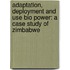 Adaptation, Deployment and Use Bio power: A Case Study of Zimbabwe