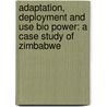 Adaptation, Deployment and Use Bio power: A Case Study of Zimbabwe by Charles Mbohwa
