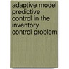 Adaptive Model Predictive Control in the Inventory Control Problem by Paris Pennesi