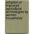 Adoption of Improved Agricultural Technologies by Women Households