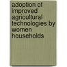 Adoption of Improved Agricultural Technologies by Women Households by Amanuel Hadera