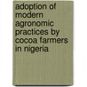 Adoption of Modern Agronomic Practices by Cocoa Farmers in Nigeria door Olusoji Oduwole