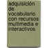 Adquisición de vocabulario con recursos multimedia e interactivos