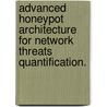 Advanced Honeypot Architecture for Network Threats Quantification. by Robin G. Berthier