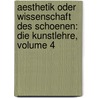 Aesthetik Oder Wissenschaft Des Schoenen: Die Kunstlehre, Volume 4 by Friedrich Theodor Vischer