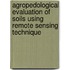 Agropedological Evaluation of Soils Using Remote Sensing Technique