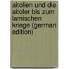 Aitolien Und Die Aitoler Bis Zum Lamischen Kriege (German Edition) door Hohmann Walther