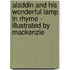 Aladdin and His Wonderful Lamp In Rhyme - Illustrated by Mackenzie