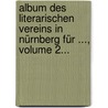 Album Des Literarischen Vereins In Nürnberg Für ..., Volume 2... door Literarischer Verein in Nurnberg