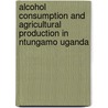 Alcohol Consumption and Agricultural Production in Ntungamo Uganda by Jacquiline Kyomuhendo