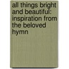 All Things Bright and Beautiful: Inspiration from the Beloved Hymn by Inc Barbour Publishing