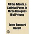 All the Talents, a Satirical Poem, in Three Dialogues [By] Polypus