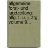 Allgemeine Forst- Und Jagdzeitung: Allg. F. U. J. Ztg, Volume 9... by Unknown