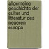 Allgemeine Geschichte der Cultur und Litteratur des neueren Europa