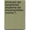 Almanach Der Kaiserlichen Akademie Der Wissenschaften, Volume 7... door Onbekend