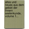 Altes Und Neues Aus Dem Gebiet Der Innern Seelenkunde, Volume 1... door Gotthilf Heinrich Von Schubert