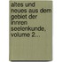 Altes Und Neues Aus Dem Gebiet Der Innren Seelenkunde, Volume 2...