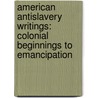 American Antislavery Writings: Colonial Beginnings to Emancipation door Authors Various