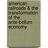 American Railroads & The Transformation Of The Ante-Bellum Economy door Albert Fishlow