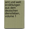 Amt Und Welt: Erzählungen Aus Dem Deutschen Dienstleben, Volume 1 door Bernhard Woerner