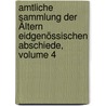 Amtliche Sammlung Der Ältern Eidgenössischen Abschiede, Volume 4 door Jakob Kaiser