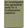 An Investigation into Geospatial Tools for a Multipurpose Cadastre door Kazi Humayun Kabir