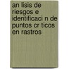 An Lisis de Riesgos E Identificaci N de Puntos Cr Ticos En Rastros by Nydia Edith Reyes