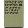 Anfangsgründe Der Physik: Als Vorbereitung Zum Studium Der Chemie by Benjamin Scholz