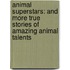 Animal Superstars: And More True Stories of Amazing Animal Talents
