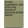 Animal Superstars: And More True Stories of Amazing Animal Talents door Aline Alexander Newman