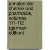 Annalen Der Chemie Und Pharmacie, Volumes 111-112 (German Edition) by Justus Liebig