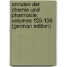 Annalen Der Chemie Und Pharmacie, Volumes 135-136 (German Edition) by Justus Liebig