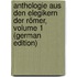 Anthologie Aus Den Elegikern Der Römer, Volume 1 (German Edition)