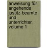 Anweisung Für Angehende Justitz-beamte Und Unterrichter, Volume 1 door Leopold Friedrich Fredersdorff