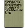 Apologie Des Christenthums In Briefen Für Gebildete Leser: 1. Abt door C.H. Stirm