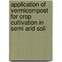 Application Of Vermicompost For Crop Cultivation In Semi Arid Soil