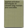 Applied Activation Techniques On Cement-Slag Mortars And Concretes by Fathollah Sajedi