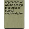 Approaches of Wound Healing Properties of Tropical Medicinal Plant by Vivek Dave