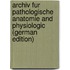 Archiv Fur Pathologische Anatomie and Physiologic (German Edition)